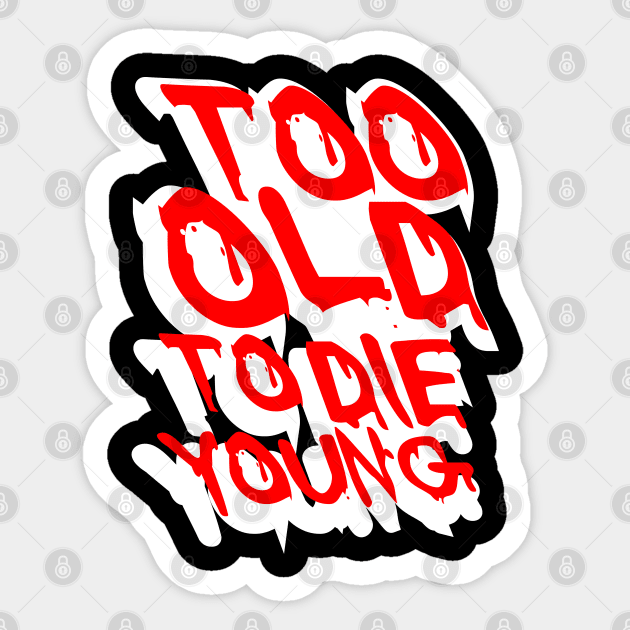 TOO OLD TO DIE YOUNG FUN BIRTHDAY GIFT SHIRT white red Sticker by KAOZ